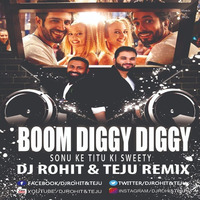 Boom Diggy Diggy - Sonu Ke Titu Ki Sweety - Dj Rohit &amp; Teju Remix by DJ Rohit Rao