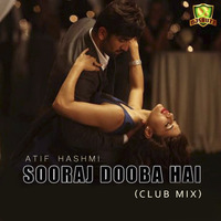 Sooraj Dooba Hai (Club Mix) by Atif Hashmi