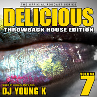 Delicious Volume 7 (Throwback House Edition) by DJ YOUNG K