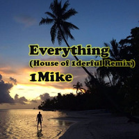1MIKE - Everything (House Of 1derful Remix) by 1MIKE