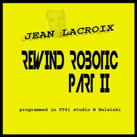 Rewind Robotic (part II Module Mix) by Jean A. Lacroix
