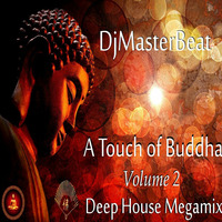 A Touch of Buddha ..volume 2 (Deep House MegaMix)by DjMasterBeat by DeeJay MasterBeat