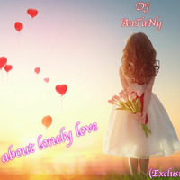 AnTaNy - Story about lonely love (Exclusive Mix 2018) by Stefchou Rumenov Rahnev