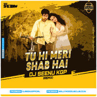 TU HI MERI SHAB HAI ( REMIX ) DJ SEENU KGP by Dj Seenu KGp