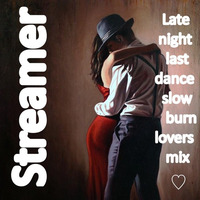 100% Streamer's late night last dance slow burn lovers MIX. 33 Rpm 72 minutes(Free Download) by STREAMER