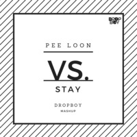Pee Loon Vs. Stay (Dropboy Mashup) by DROPBOY