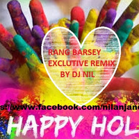RANG BARSEY EXCLUSIVE REMIX  BY DJ NIL by DJ NIL (OFFICIAL PRODUCTION)