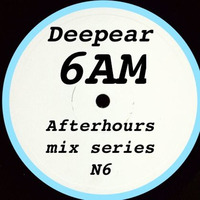6AM afterhours mix series N6 by Deepear