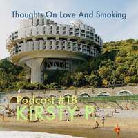 Thoughts On Love And Smoking Podcast #18 * Kirsty P. by Thoughts On Love And Smoking