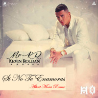 Kevin Roldan - Si No Te Enamoras (Albert Mora Remix) by Albert Mora