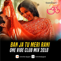 BAN JA TU MERI RANI - ONEVIBE CLUB MIX 2018 by ONEVIBE