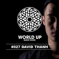 David Thanh - World Up Radio Show #027 by World Up