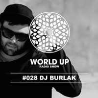 Dj Burlak - World Up Radio Show #28 by World Up