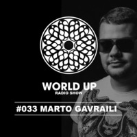 Marto Gavraili - World Up Radio Show #33 by World Up
