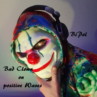 Bipol - Bad Clown On Positive Waves by BiPoL