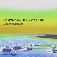 SESSIONDIGGER PODCAST #02 - Bodega en Bogota by shusha