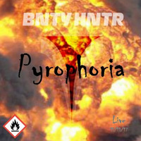 Pyrophoria by BNTY HNTR