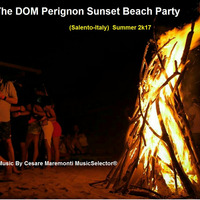 The DOM Perignon Beach Party (Summer 2k17) &gt;&gt;&gt;  Compiled &amp; Mixed By Cesare Maremonti MusicSelector® by Cesare Maremonti MusicSelector®