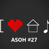 I LOVE HOUSE MUSIC aka ASOH 27 MIXED BY DJ SMOKE by DJ SMOKE