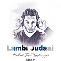 Lambi Judaai ( Rahul Jain ) Chillout Mix - DJ AXAY by Akshay Mane