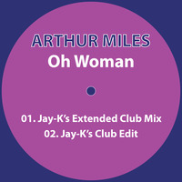 ARTHUR MILES - Oh Woman (Jay-K's Extended Club Mix) by jay-k