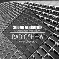 Sound Vibration RADIOSHOW @Phever Radio Dublin 10.02.2018 by Adrian Bilt