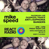 Mike Speed | React Radio Uk | 221217 | FNL | 8-10pm | Ant's Euphoria Bangers | Trance | Show 41 by dj mike speed