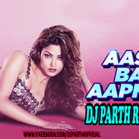 Aashiq Banaya Aapne Remix-DJ PARTH (UNTAG FULL VERSION) by DJ PARTH