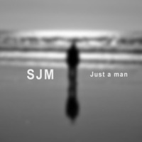 Just A Man by SJM music