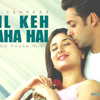Dil Keh Raha Hai (Deep House Mix) by DJ SARFRAZ