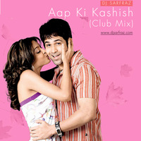 Aap Ki Kashish (Club Mix) by DJ SARFRAZ