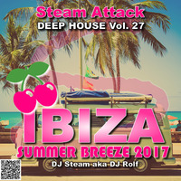 IBIZA SUMMER BREEZE 2017 - Steam Attack Deep House Mix Vol 27 by DJ Steam aka DJ Rolf