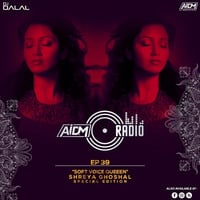 AIDM RADIO EPISODE 039 Ft. DJ DALAL LONDON (Shreya Ghoshal Edition) by DJ DALAL LONDON