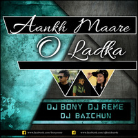 Aankh Maare O Ladka - Remix -  Dj Bony Dj Reme & Dj Baichun by DJ BONY