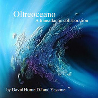 Oltreoceano - David Home DJ &amp; Yazcine Collaboration by Yaz