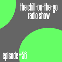 The Chill-On-The-Go Radio Show - Episode #56 by The Chill-On-The-Go Radio Show