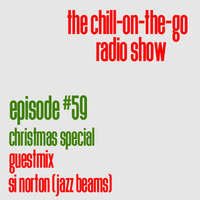 The Chill-On-The-Go Radio Show - Episode #59 - Christmas Special - Guestmix - Si Norton (Jazz Beams) by The Chill-On-The-Go Radio Show