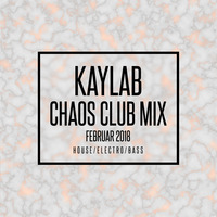 KAYLAB - CHAOS CLUB MIX FEB 2018 by Kaylab