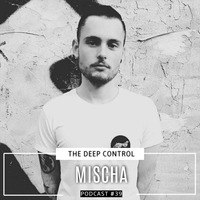 Mischa - The Deep Control podcast #39 by  The Deep Control