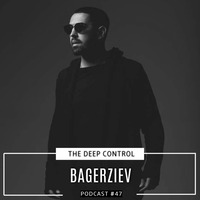 Bagerziev - The Deep Control podcast #47 by  The Deep Control