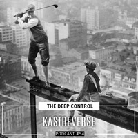 Kastreverse - The Deep Control podcast #54 by  The Deep Control
