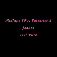 Mixtape 80's Balearics 2 Febr. 2018 - Jonnas by Jonnas