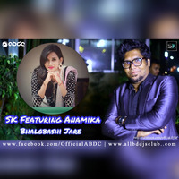 SK Featuring Anamika - Bhalobashi Jare by ABDC