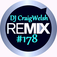 DJ CraigWelsh ReMIX #178  [PODcast] by DJ CraigWelsh
