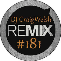 DJ CraigWelsh ReMIX #181 [PODcast] by DJ CraigWelsh
