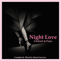 Night Love -Cocktail &amp; Party- by Denis Guerrero
