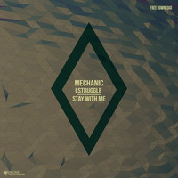 Mechanic - I Struggle / Stay With Me [D9FREE24] - FREE DOWNLOAD