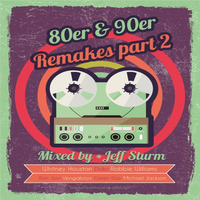 80er &amp; 90er Remakes part 2 - Mixed by Jeff Sturm by Jeff Sturm