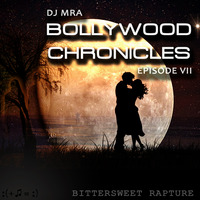 Bollywood Chronicles E7 - Bittersweet Rapture by DJ MRA