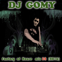 DJ GOMY - Factory of house mix 38 remixed hits (2016) by DJ GOMY